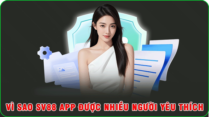 vì sao sv88 app được nhiều người yêu thích